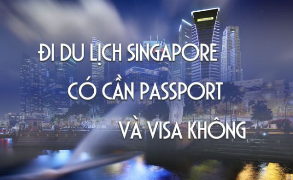 Đi Singapore có cần visa hay không